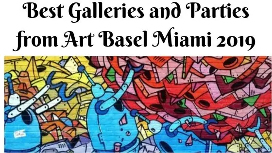 Best galleries and parties at Art Basel Miami Beach 2019